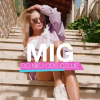 Do Niej Cos Czuje — MIG