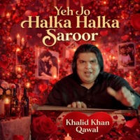 Yeh Jo Halka Halka Saroor - Single - Khalid Khan Qawal