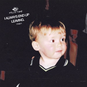 i always end up leaving. - Single