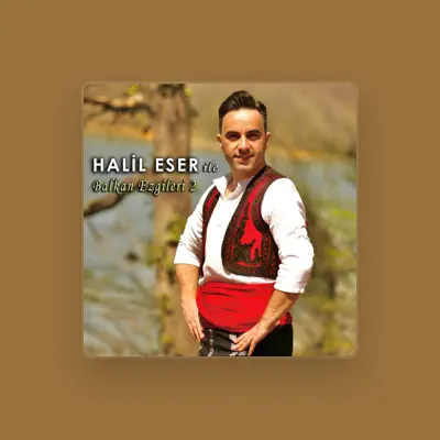 Listen to Halil Eser, watch music videos, read bio, see tour dates & more!