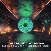 MY DREAM (CADELAGO & Martin Angrisano (ARG) Remix) - Single - DONT BLINK, CADELAGO & Martin Angrisano