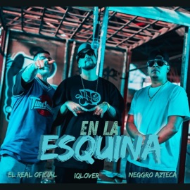 En la Esquina (feat. El Real Oficial & iQlover) Neggro Azteca
