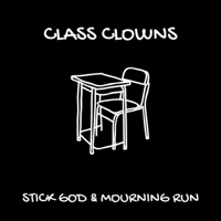 CLASS CLOWNS (feat. Mourning Run) - Single - STICK GOD