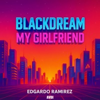My Girlfriend (feat. BlackDream & Edgar Ramirez) - Single - AVDI