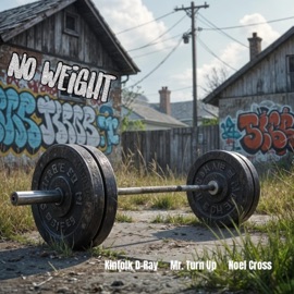 No Weight (feat. Mr. Turn Up & Noel Cross) Kinfolk D-Ray