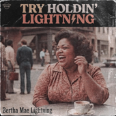 Try Holdin' Lightning (feat. Bertha Mae Lightning)