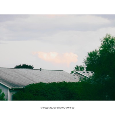 shoulders // where you can't go - Single