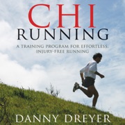 Chi Running: A Training Program for Effortless, Injury-Free Running - Danny Dreyer