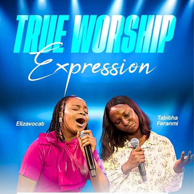 True Worship Expression (feat. Tabitha Feranmi)