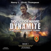 SOG Codename Dynamite, Book 1: A MACV-SOG 1-0's Personal Journal (Unabridged) - Henry L. Thompson