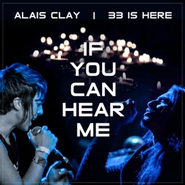If You Can Hear Me (feat. 33 Is Here) Alais Clay