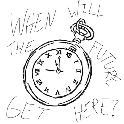 when will the future get here?