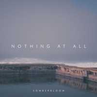 nothing at all - Single - Somberbloom