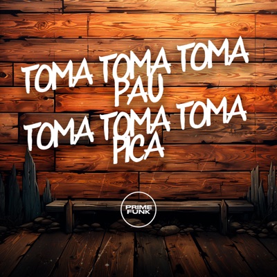 Toma Toma Toma Pau Toma Toma Toma Pica (feat. Prime Funk) - Single