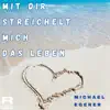 Mit Dir Da Streichelt Mich Das Leben