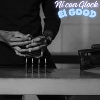 Ni Con Glock - Single - El Good & LA FAMA PRODUCE