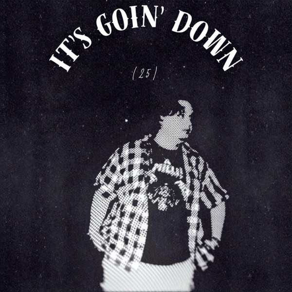 IT'S GOIN' DOWN (25)