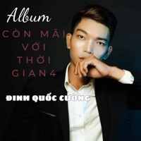 Còn Mãi Với Thời Gian 4 - EP - Đinh Quốc Cường