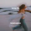 renaissance - Bring Life