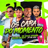 Os Cara do Momento - Single - Gelado No Beat, Jr Na Voz, MC Chefe Original & Mc Patinhas