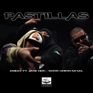 Pastillas (feat. Xmex3, Jase Odc & Soor Unión Fatal)
