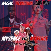 MYSPACE TO MY PLACE (feat. MGK & BABY HUEY) - Single - Flexingtwon