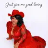 Just give me good loving