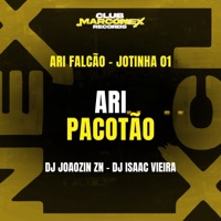 Ari Pacotão (feat. DJ Joãozin zn) - Single - ARI FALCÃO, Jotinha 01 & DJ Isaac Vieira