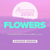 Flowers (Originally Performed by Miley Cyrus) [Karaoke Version] - karaoke SESH