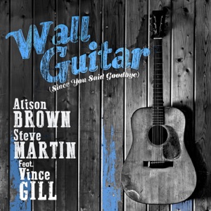 Wall Guitar (Since You Said Goodbye) [feat. Vince Gill]