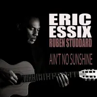 Ain't No Sunshine — Eric Essix