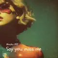 Say You Miss Me