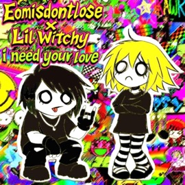 i need your love +UwU (feat. Lil Witchy) eomisdontlose
