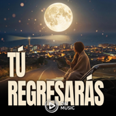 Tú Regresarás