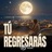 Tú Regresarás