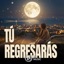 Tú Regresarás - Single