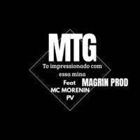 MTG To Impressionado Com Essa Mina (feat. Mc Morenin PV) - Single - Magrin Prod