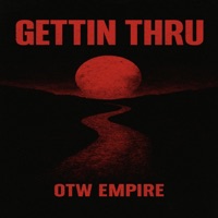 gettin thru - Single - OTW EMPIRE