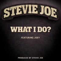 What I Do? (feat. Joey) - Single - Stevie Joe