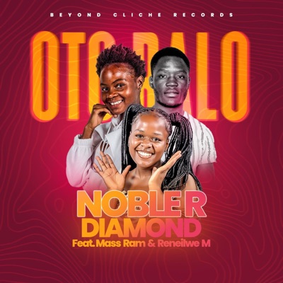Noble R Diamond_Oto Ralo (feat. Mass Ram & Reneilwe M) - Single