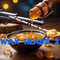 WAX HEADS 2 (feat. Nxcky da longway) - Single - Loud Pack John