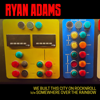 We Built This City (Live from Oakland, CA, 2022) - Ryan Adams