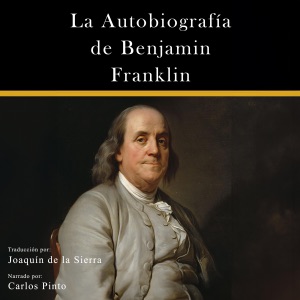 La Autobiografía de Benjamin Franklin (Americanos Ilustres) [The Autobiography of Benjamin Franklin (Illustrious Americans)] (Unabridged)