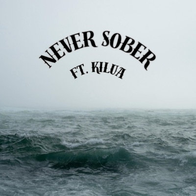 Never Sober (feat. Kilua) - Single
