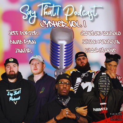 Say That! Cypher, Vol. 1 (feat. Cameron Iandolo, David Ryan, Zaafir, Jeff Porter, Julian Mendoza & I$aac Groove) - Single