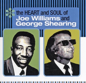 The Heart And Soul Of Joe Williams And George Shearing