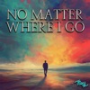 No Matter Where I Go - Single