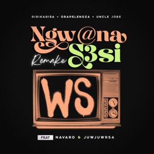 Ngwana sesi (Remake) (feat. Uncle Jobe, Orapeleng Za, Navaro & Juwjuw Rsa)