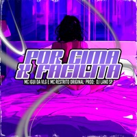 Por Cima X Facilita - Single - MC RESTRITO ORIGINAL, MC IGUI DA VLG & MANSÃO SPACE FUNK