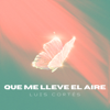 Que Me Lleve el Aire - Luis Cortés